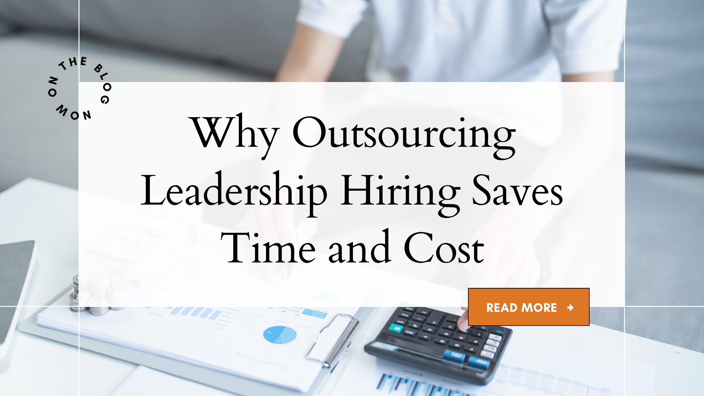 Why Outsourcing Leadership Hiring Saves Time and Cost