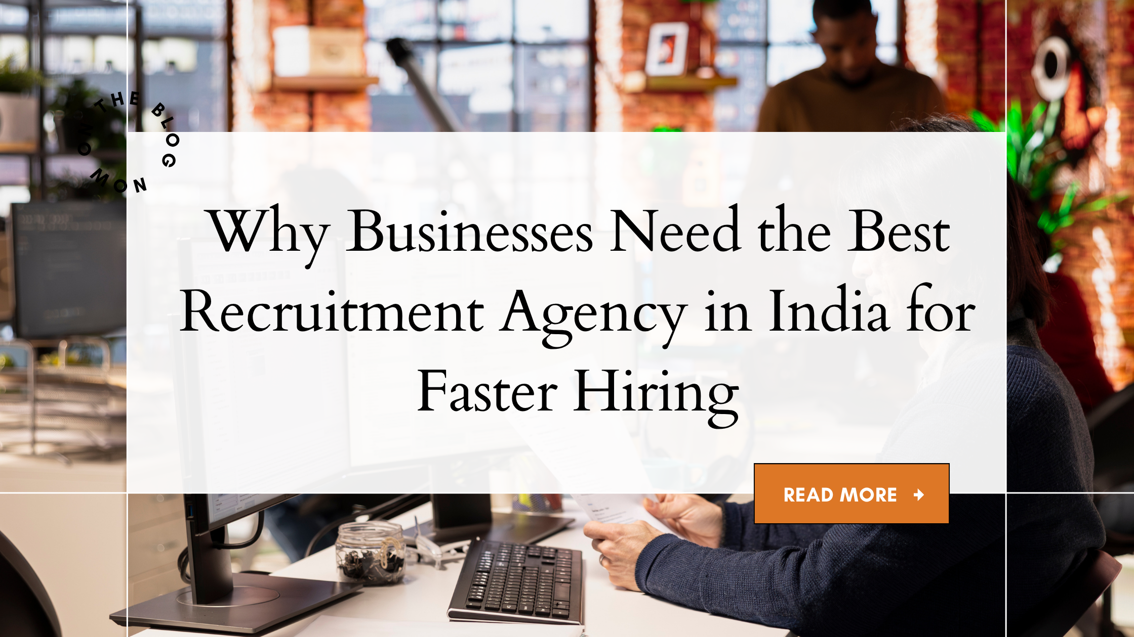 Why Businesses Need the Best Recruitment Agency in India for Faster Hiring